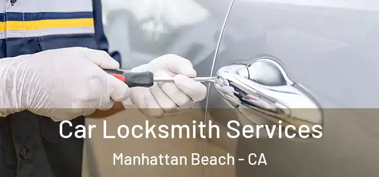Car Locksmith Services Manhattan Beach - CA