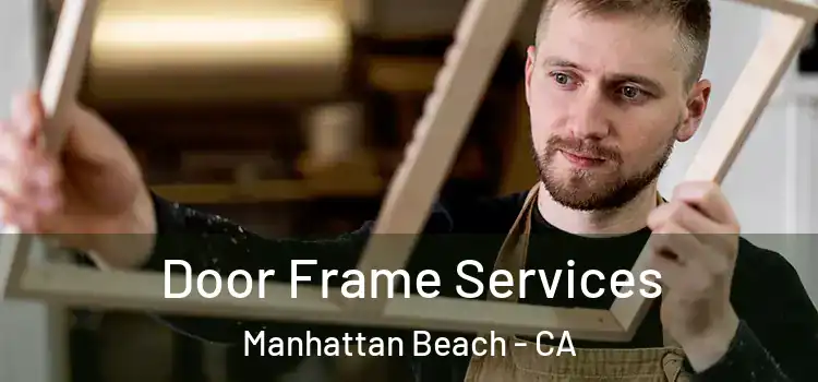 Door Frame Services Manhattan Beach - CA