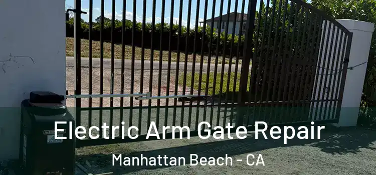 Electric Arm Gate Repair Manhattan Beach - CA