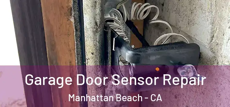 Garage Door Sensor Repair Manhattan Beach - CA