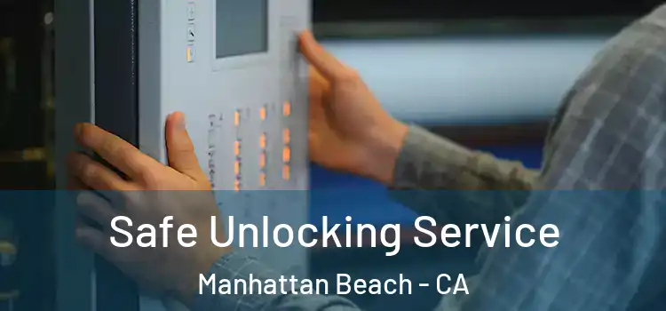 Safe Unlocking Service Manhattan Beach - CA